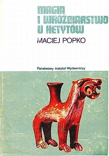 Magia i wróżbiarstwo u Hetytów - Magia i wróżbiarstwo u Hetytów - Maciej Popko.jpg